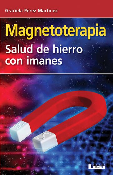 Magnetoterapia, salud de hierro con imanes - Graciela Pérez Martínez