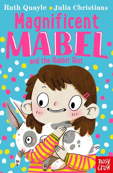 Magnificent Mabel and the Rabbit Riot - Ruth Quayle