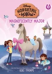 Magnificently Major: Princess Cinderella s Horse (Disney s Horsetail Hollow, Book 5)