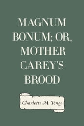 Magnum Bonum; Or, Mother Carey s Brood