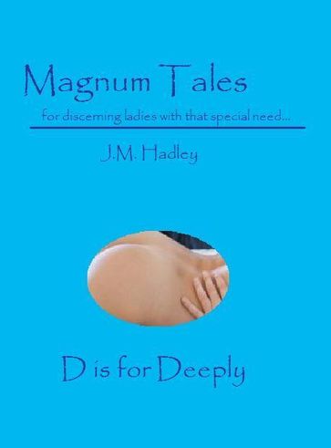 Magnum Tales ~ D is for Deeply - J.M. Hadley