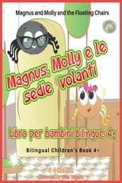 Magnus and Molly and the Floating Chairs. Magnus, Molly e le sedie volanti. Bilingual Children s Book 4+. English-Italian.