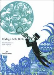 Mago delle Bolle. Ediz. illustrata (Il)