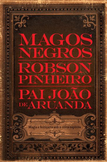 Magos negros - Pai João de Aruanda - Robson Pinheiro