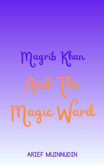 Magrib Khan And The Magic Ward - Arief Muinnudin