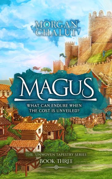 Magus (The Unwoven Tapestry: Book Three) - Morgan Chalut