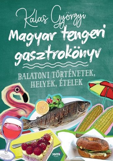 Magyar tengeri gasztrokönyv - Kalas Gyorgyi