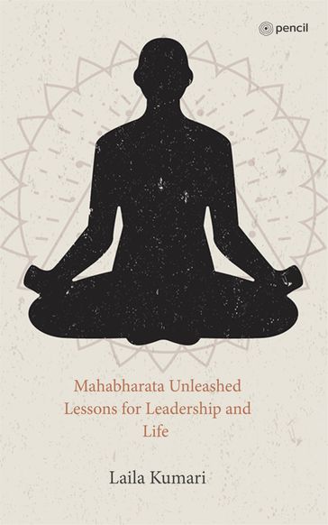 Mahabharata Unleashed Lessons for Leadership and Life - Laila Kumari