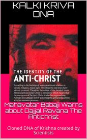 Mahavatar Babaji Warns About Dajjal Ravana The Antichrist : Cloned Dna Of Krishna Created By Scientists