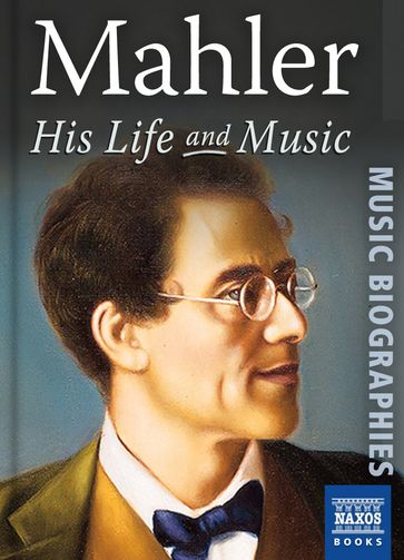 Mahler: His Life and Music - STEPHEN JOHNSON