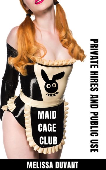 Maid Cage Club: Private Hires and Public Use - Melissa DuVant