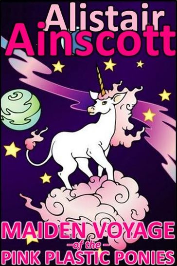 Maiden Voyage of the Pink Plastic Ponies - Alistair Ainscott