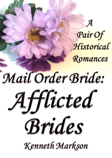 Mail Order Bride: Afflicted Brides: A Pair Of Clean Historical Mail Order Bride Western Victorian Romances (Redeemed Mail Order Brides) - KENNETH MARKSON