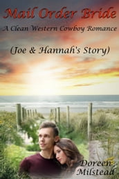 Mail Order Bride: Joe & Hannah s Story (A Clean Western Cowboy Romance)