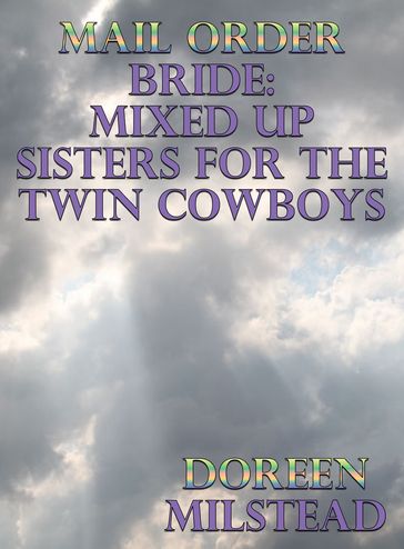 Mail Order Bride: Mixed Up Sisters For The Twin Cowboys - Doreen Milstead