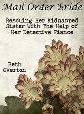 Mail Order Bride: Rescuing Her Kidnapped Sister With The Help Of Her Detective Fiancé