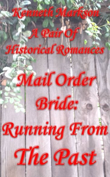 Mail Order Bride: Running From The Past: A Pair Of Clean Historical Mail Order Bride Western Victorian Romances (Redeemed Mail Order Brides) - KENNETH MARKSON