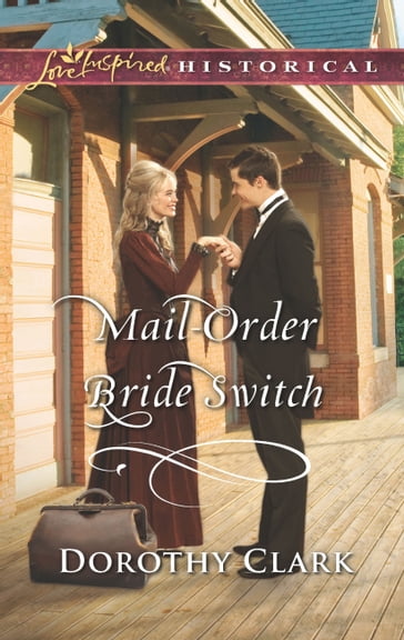 Mail-Order Bride Switch (Mills & Boon Love Inspired Historical) (Stand-In Brides, Book 3) - Dorothy Clark