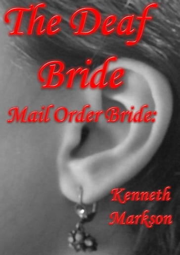 Mail Order Bride: The Deaf Bride: A Clean Historical Mail Order Bride Western Victorian Romance (Redeemed Mail Order Brides Book 15) - KENNETH MARKSON