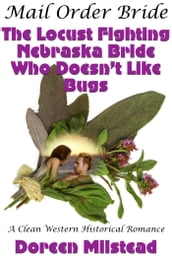 Mail Order Bride: The Locust Fighting Nebraska Bride Who Doesn t Like Bugs (A Clean Western Historical Romance)