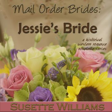 Mail Order Brides: Jessie's Bride - Susette Williams