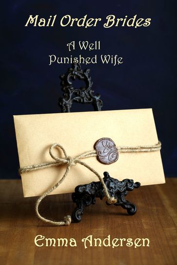 Mail Order Brides: A Well Punished Wife - Emma Andersen