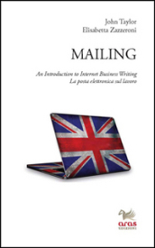 Mailing. An introduction to internet business writing. La posta elettronica sul lavoro