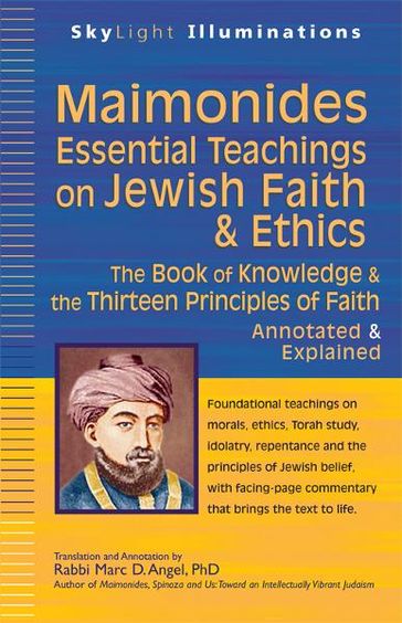 MaimonidesEssential Teachings On Jewish Faith & Ethics: The Book of Knowledge & the Thirteen Principles of FaithAnnotated & Explained - Rabbi Marc D. Angel