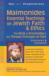 MaimonidesEssential Teachings On Jewish Faith & Ethics: The Book of Knowledge & the Thirteen Principles of FaithAnnotated & Explained