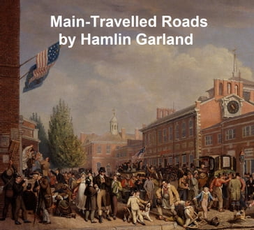 Main-Travelled Roads - Hamlin Garland