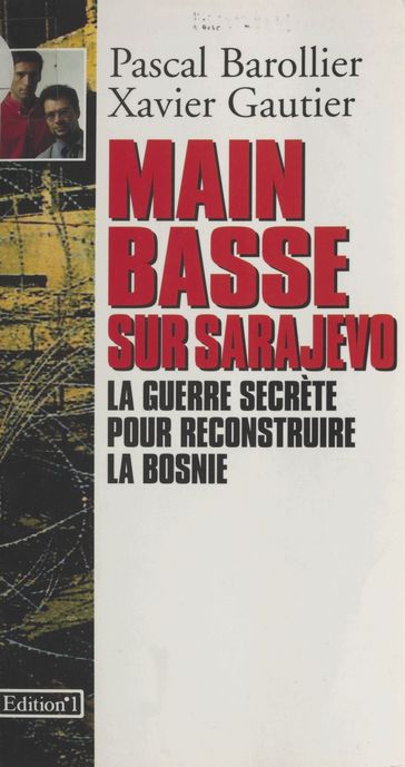 Main basse sur Sarajevo : La Guerre secrète pour reconstruire la Bosnie - Pascal Barollier - Xavier Gautier