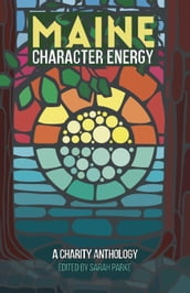 Maine Character Energy: A Charity Anthology