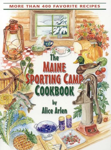 Maine Sporting Camp Cookbook - Alice Arlen