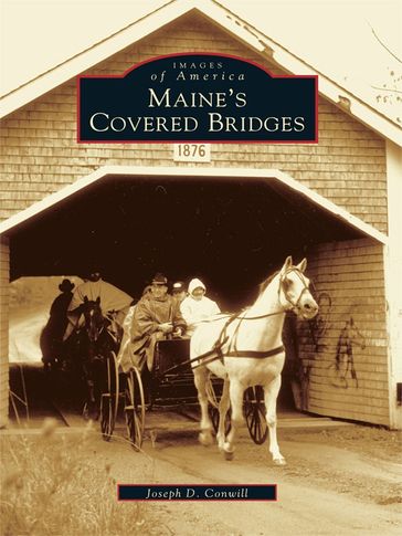 Maine's Covered Bridges - Joseph D. Conwill