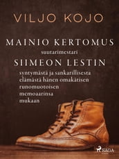 Mainio kertomus suutarimestari Siimeon Lestin syntymasta ja sankarillisesta elamasta hanen omakatisen runomuotoisen memoaarinsa mukaan