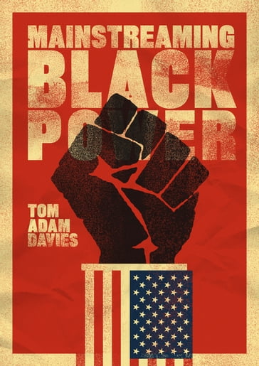 Mainstreaming Black Power - Tom Adam Davies