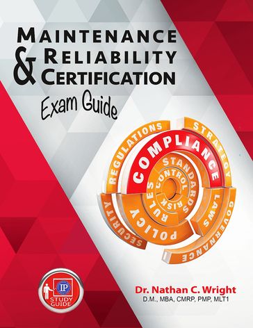 Maintenance and Reliability Certification Exam Guide - Dr. Nathan C. Wright - DM - MBA - CMRP - PMP - MLT1
