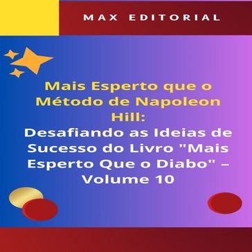 Mais Esperto Que o Método de Napoleon Hill: Desafiando as Ideias de Sucesso do Livro "Mais Esperto Que o Diabo" - Volume 10 - Max Editorial