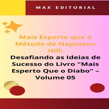 Mais Esperto Que o Método de Napoleon Hill: Desafiando as Ideias de Sucesso do Livro "Mais Esperto Que o Diabo" - Volume 05 - Max Editorial