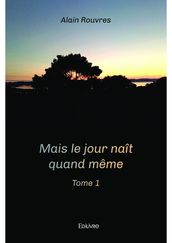 Mais le jour naît quand même - Tome 1