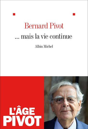 ... Mais la vie continue - Bernard Pivot