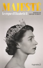 Majesté. Le règne d Elizabeth II
