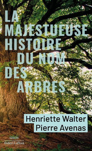 La Majestueuse Histoire du nom des arbres - Du modeste noisetier au séquoia géant - Henriette Walter - Pierre AVENAS