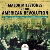 Major Milestones of the American Revolution US History for Kids Junior Scholars Edition Children s History Books