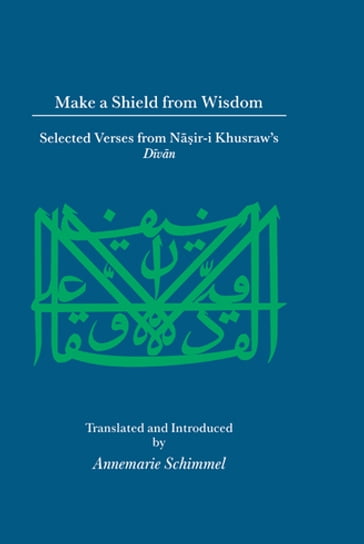 Make A Shield From Wisdom - Annemarie Schimmel
