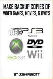 Make Backup Copies of Video Games, Movies, CD s, & DVD s