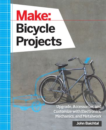 Make: Bicycle Projects - John Baichtal
