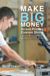 Make Big Money Screen Printing Custom Shirts