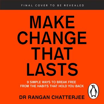 Make Change That Lasts - Dr Rangan Chatterjee