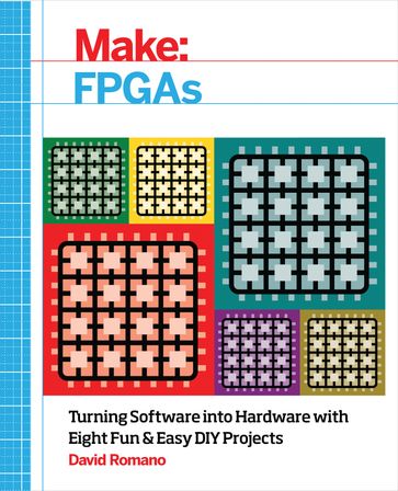 Make: FPGAs - David Romano